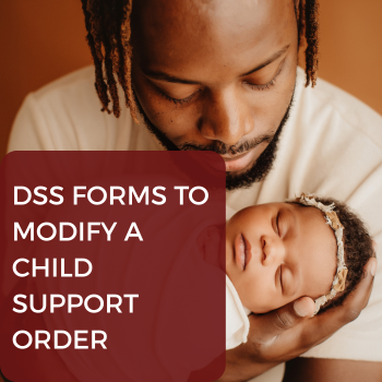 11 DSS forms to modify a child support order, Father, fathers, Father365, fatherhood program in South Carolina, help for dads, jobs for dads, training for dads,